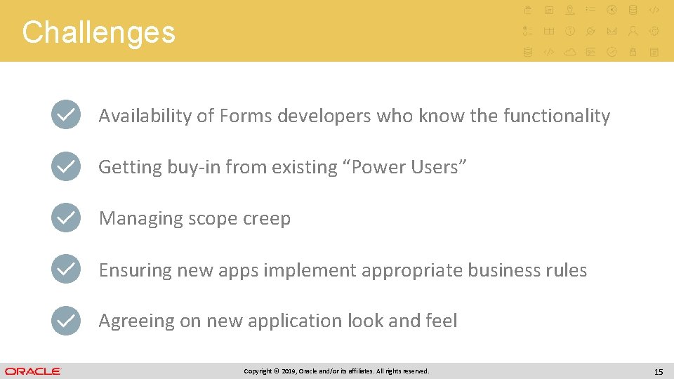 Challenges Availability of Forms developers who know the functionality Getting buy-in from existing “Power Challenges Availability of Forms developers who know the functionality Getting buy-in from existing “Power