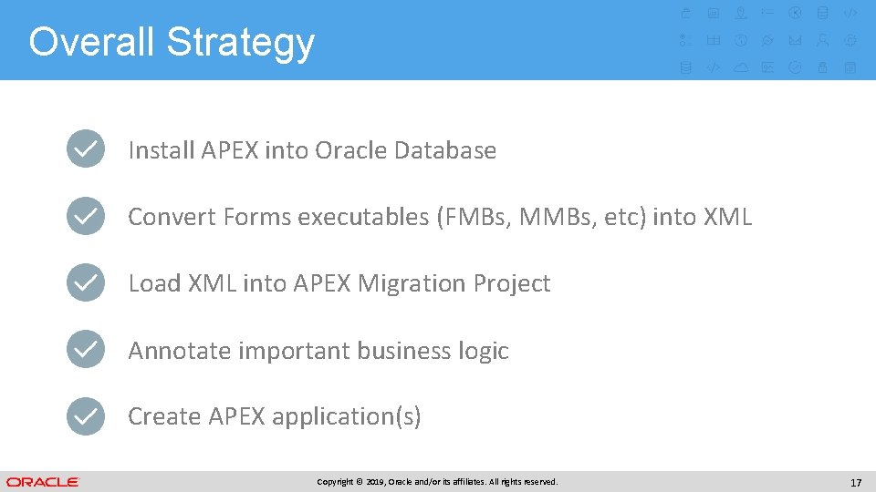 Overall Strategy Install APEX into Oracle Database Convert Forms executables (FMBs, MMBs, etc) into Overall Strategy Install APEX into Oracle Database Convert Forms executables (FMBs, MMBs, etc) into