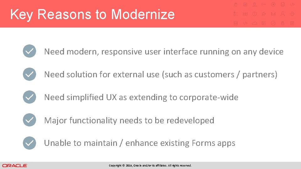 Key Reasons to Modernize Need modern, responsive user interface running on any device Need Key Reasons to Modernize Need modern, responsive user interface running on any device Need