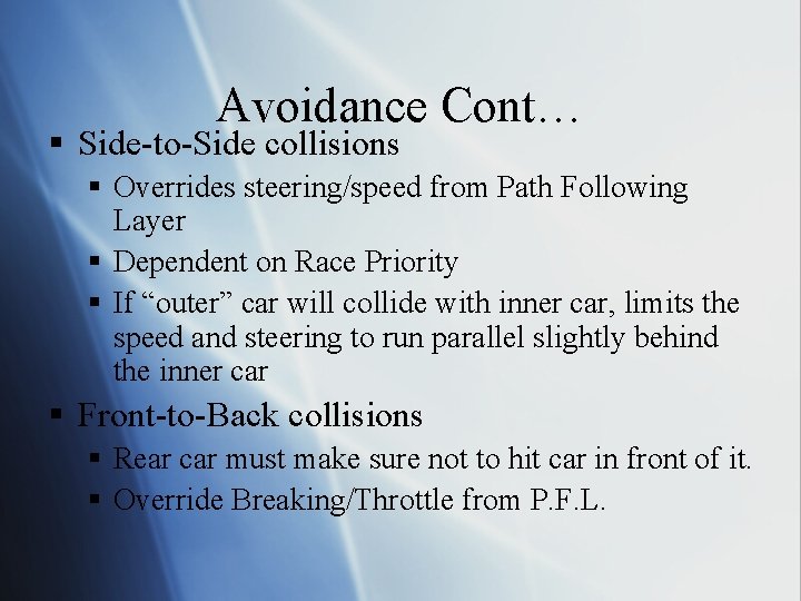 Avoidance Cont… § Side-to-Side collisions § Overrides steering/speed from Path Following Layer § Dependent