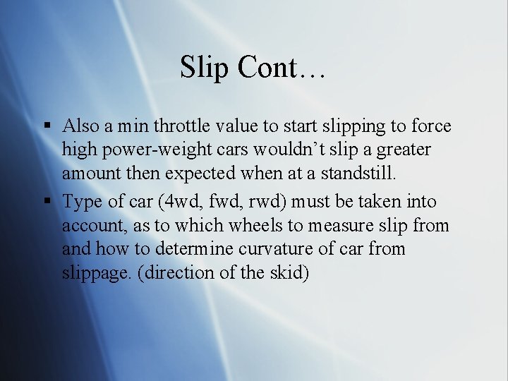 Slip Cont… § Also a min throttle value to start slipping to force high