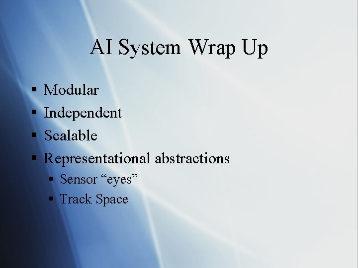 AI System Wrap Up § § Modular Independent Scalable Representational abstractions § Sensor “eyes”