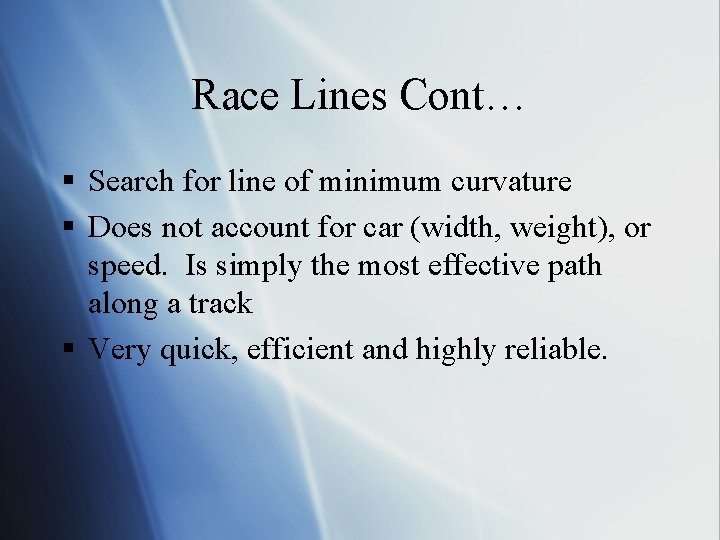 Race Lines Cont… § Search for line of minimum curvature § Does not account