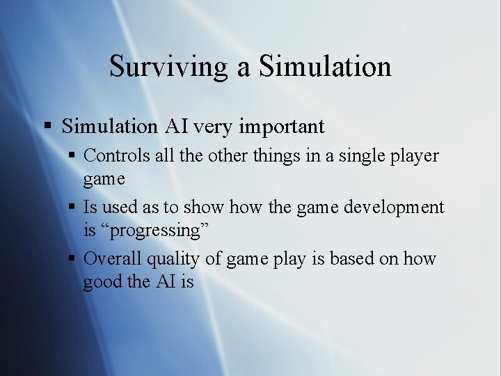 Surviving a Simulation § Simulation AI very important § Controls all the other things