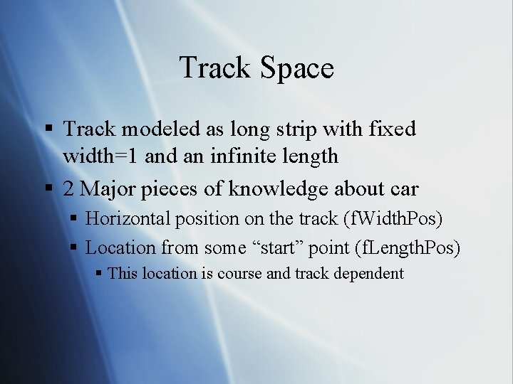 Track Space § Track modeled as long strip with fixed width=1 and an infinite