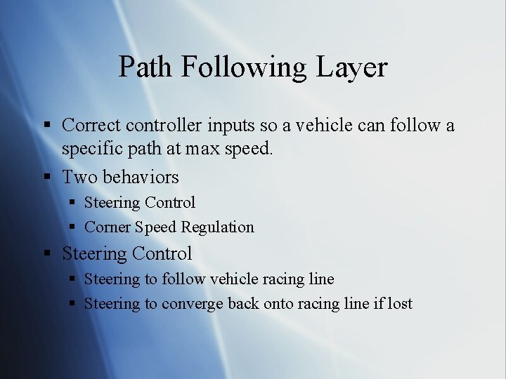 Path Following Layer § Correct controller inputs so a vehicle can follow a specific