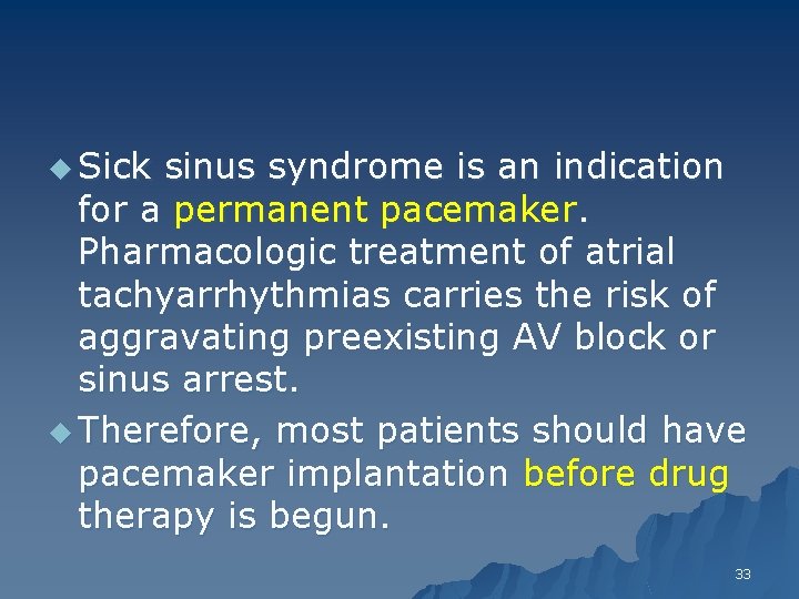 u Sick sinus syndrome is an indication for a permanent pacemaker. Pharmacologic treatment of