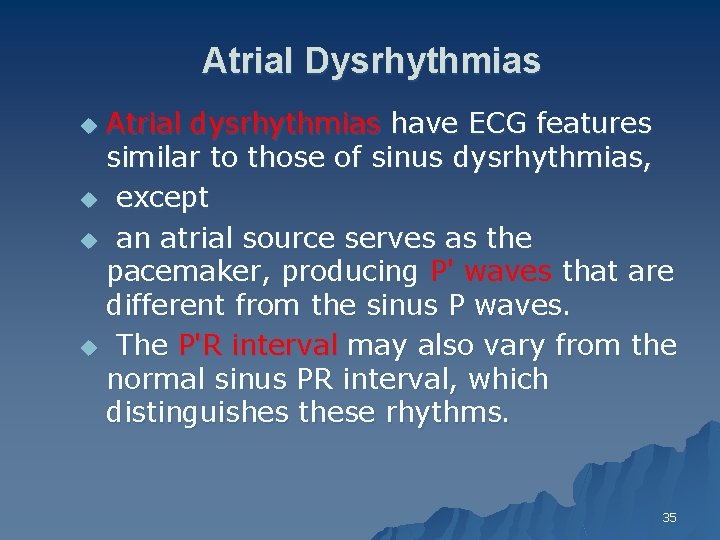 Atrial Dysrhythmias Atrial dysrhythmias have ECG features similar to those of sinus dysrhythmias, u