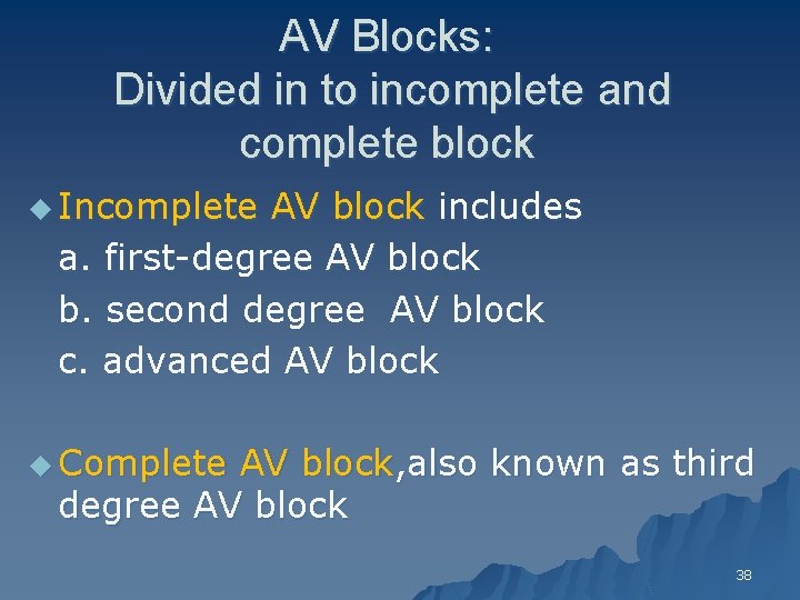 AV Blocks: Divided in to incomplete and complete block u Incomplete AV block includes