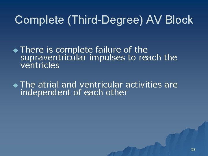 Complete (Third-Degree) AV Block u u There is complete failure of the supraventricular impulses