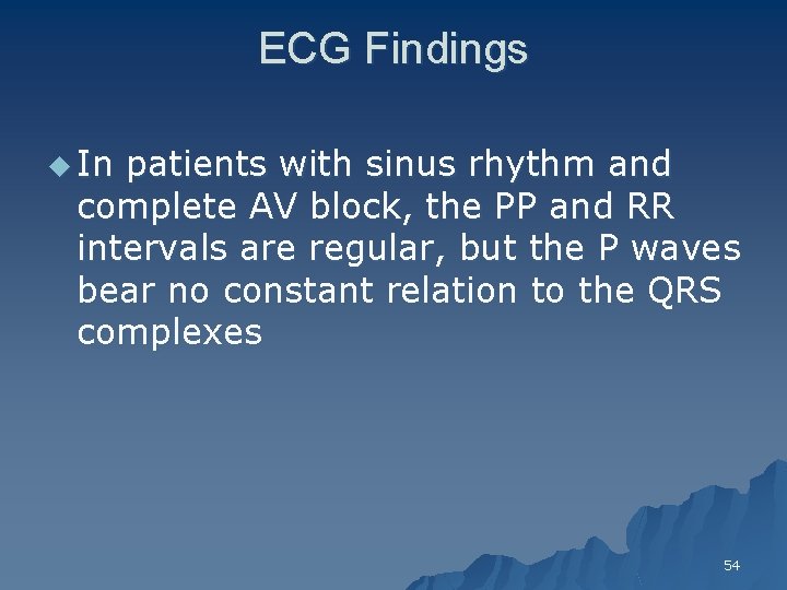 ECG Findings u In patients with sinus rhythm and complete AV block, the PP