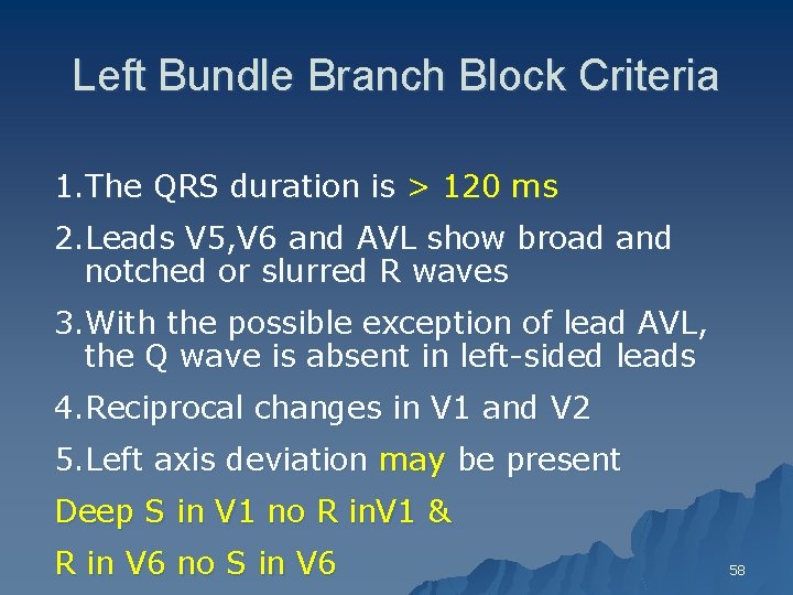 Left Bundle Branch Block Criteria 1. The QRS duration is > 120 ms 2.