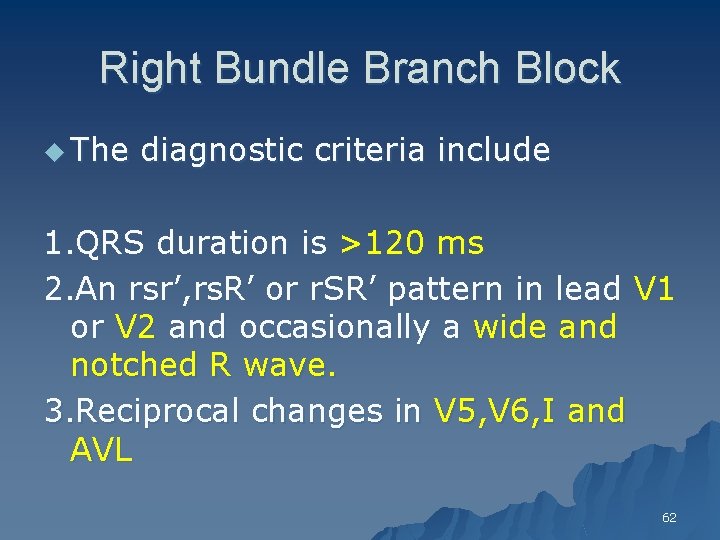 Right Bundle Branch Block u The diagnostic criteria include 1. QRS duration is >120