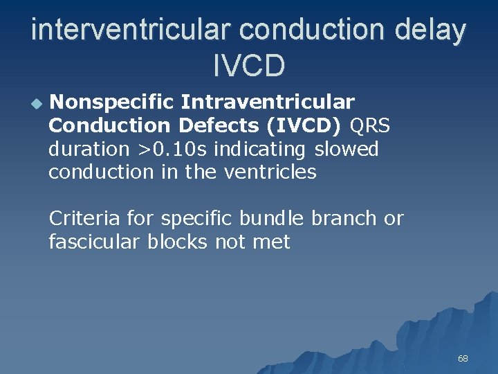 interventricular conduction delay IVCD u Nonspecific Intraventricular Conduction Defects (IVCD) QRS duration >0. 10