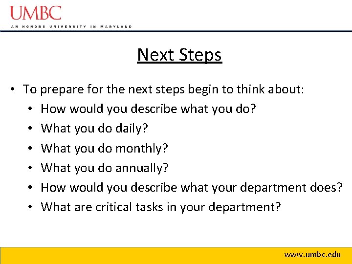 Next Steps • To prepare for the next steps begin to think about: •