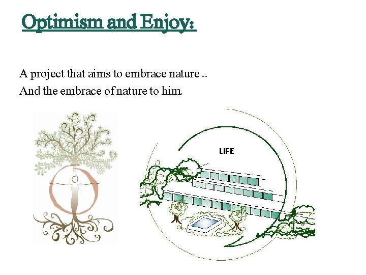 Optimism and Enjoy: A project that aims to embrace nature. . And the embrace