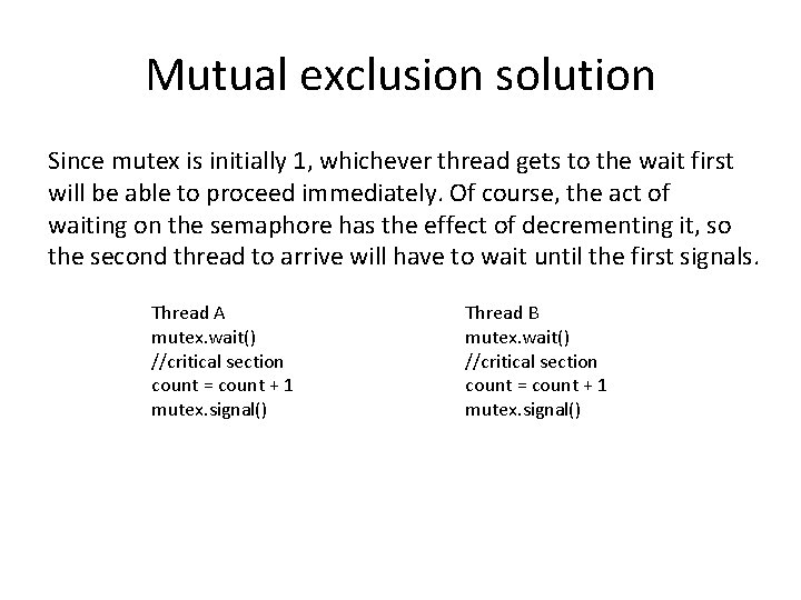 Mutual exclusion solution Since mutex is initially 1, whichever thread gets to the wait