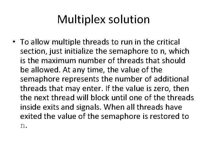 Multiplex solution • To allow multiple threads to run in the critical section, just