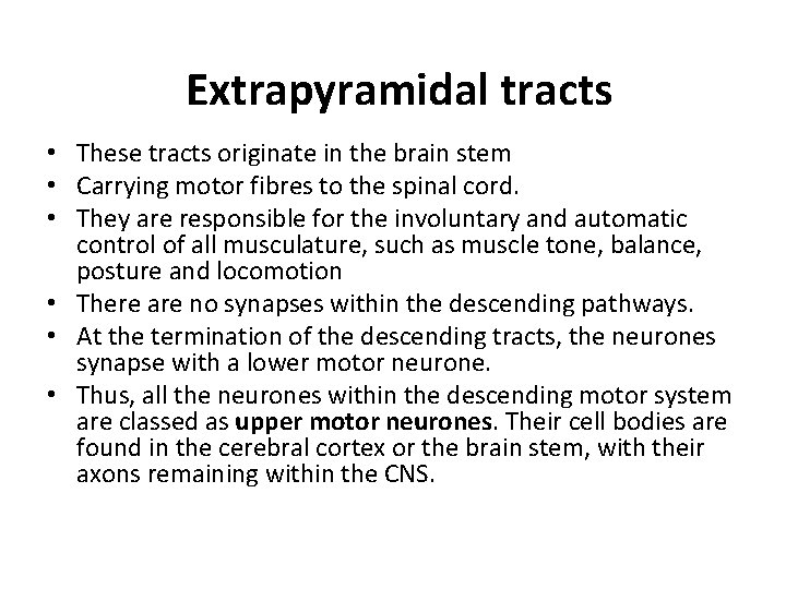 Extrapyramidal tracts • These tracts originate in the brain stem • Carrying motor fibres