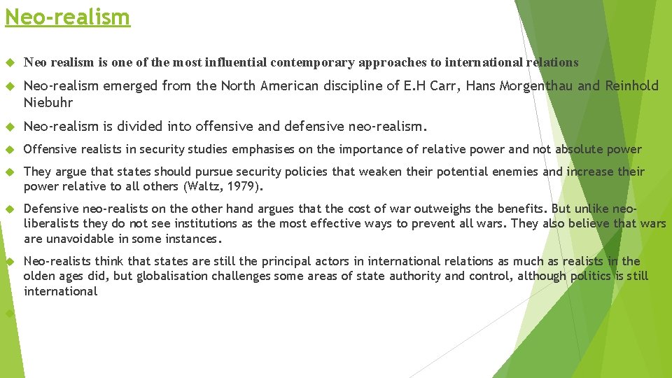 Neo-realism Neo realism is one of the most influential contemporary approaches to international relations