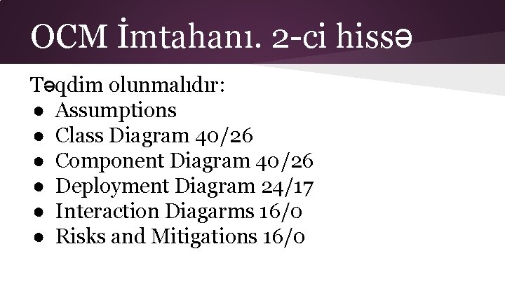 OCM İmtahanı. 2 -ci hissə Təqdim olunmalıdır: ● Assumptions ● Class Diagram 40/26 ●