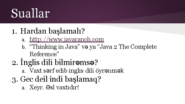 Suallar 1. Hardan başlamalı? a. b. http: //www. javaranch. com “Thinking in Java” və