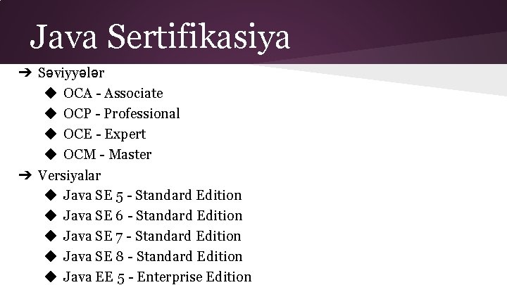 Java Sertifikasiya ➔ Səviyyələr ◆ OCA - Associate ◆ OCP - Professional ◆ OCE