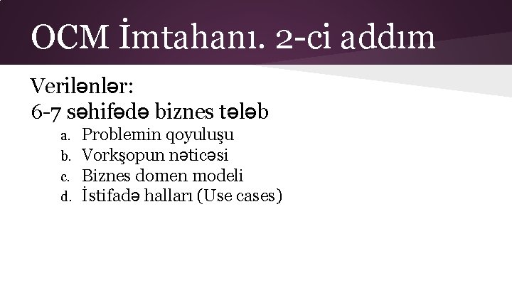 OCM İmtahanı. 2 -ci addım Verilənlər: 6 -7 səhifədə biznes tələb a. b. c.