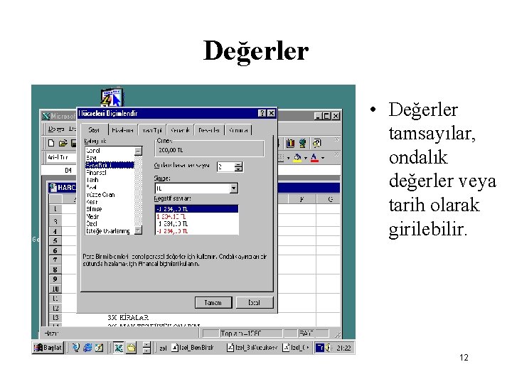 Değerler • Değerler tamsayılar, ondalık değerler veya tarih olarak girilebilir. 12 