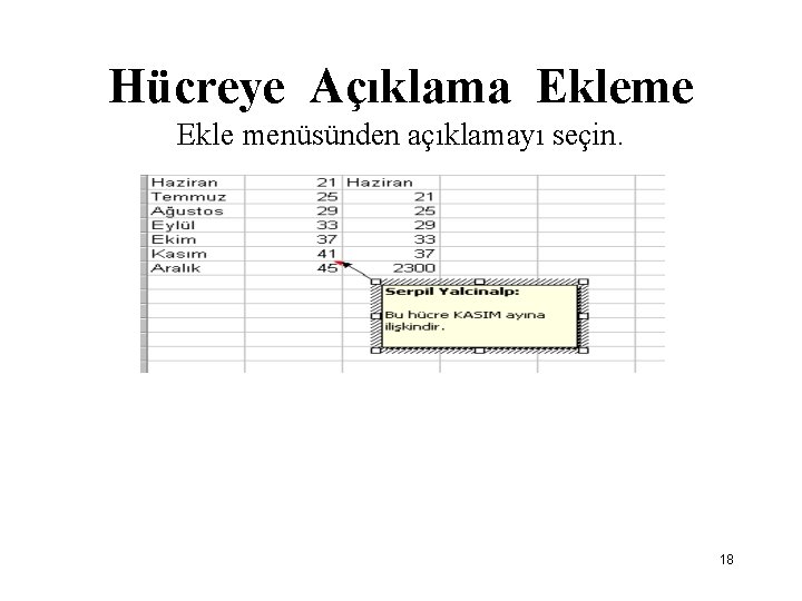 Hücreye Açıklama Ekleme Ekle menüsünden açıklamayı seçin. 18 