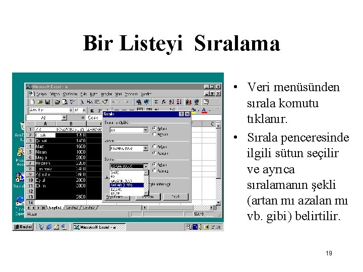 Bir Listeyi Sıralama • Veri menüsünden sırala komutu tıklanır. • Sırala penceresinde ilgili sütun