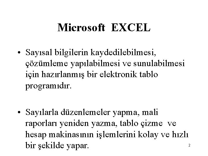 Microsoft EXCEL • Sayısal bilgilerin kaydedilebilmesi, çözümleme yapılabilmesi ve sunulabilmesi için hazırlanmış bir elektronik