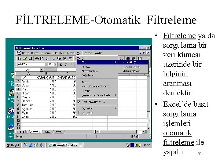 FİLTRELEME-Otomatik Filtreleme • Filtreleme ya da sorgulama bir veri kümesi üzerinde bir bilginin aranması