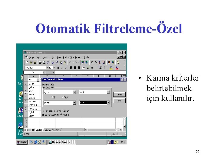 Otomatik Filtreleme-Özel • Karma kriterler belirtebilmek için kullanılır. 22 