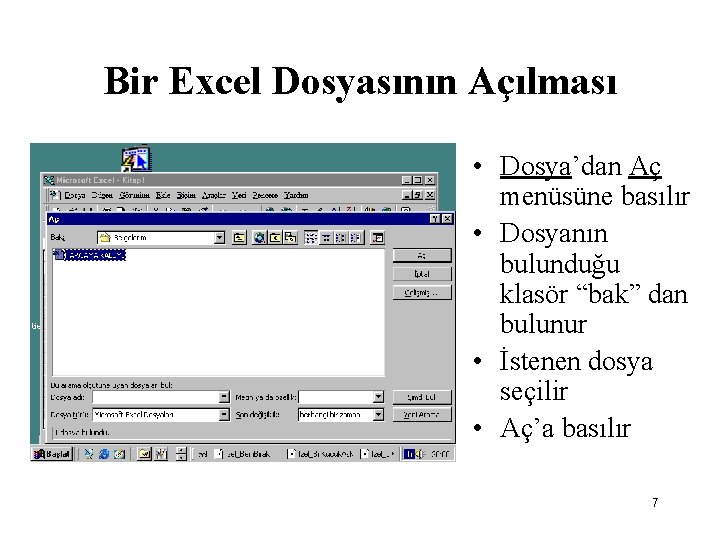 Bir Excel Dosyasının Açılması • Dosya’dan Aç menüsüne basılır • Dosyanın bulunduğu klasör “bak”