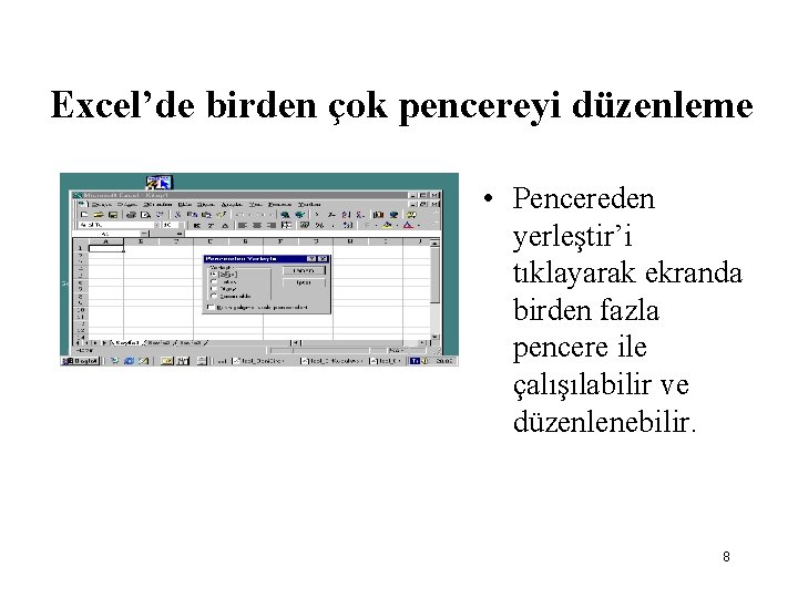 Excel’de birden çok pencereyi düzenleme • Pencereden yerleştir’i tıklayarak ekranda birden fazla pencere ile