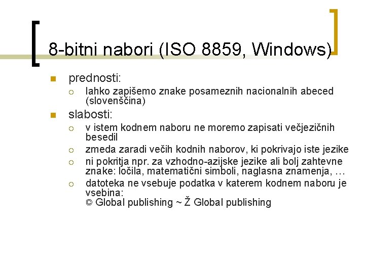 8 bitni nabori (ISO 8859, Windows) n prednosti: ¡ n lahko zapišemo znake posameznih