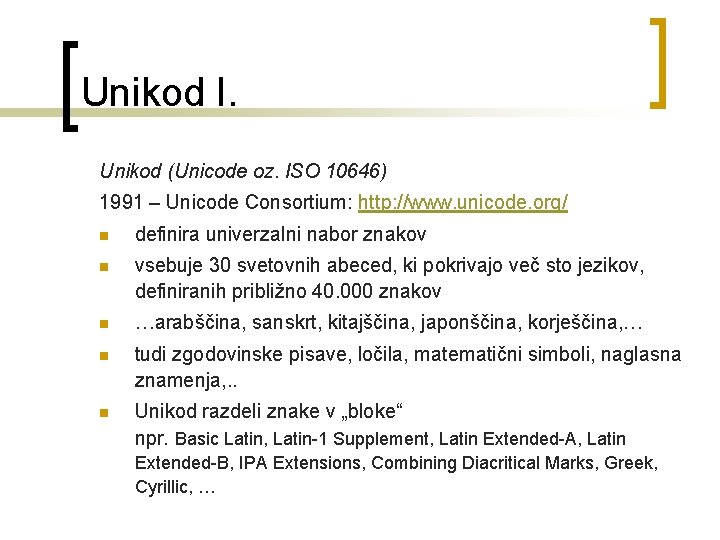 Unikod I. Unikod (Unicode oz. ISO 10646) 1991 – Unicode Consortium: http: //www. unicode.