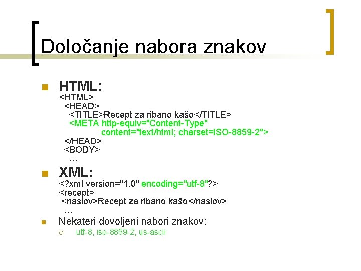 Določanje nabora znakov n HTML: n XML: n Nekateri dovoljeni nabori znakov: <HTML> <HEAD>