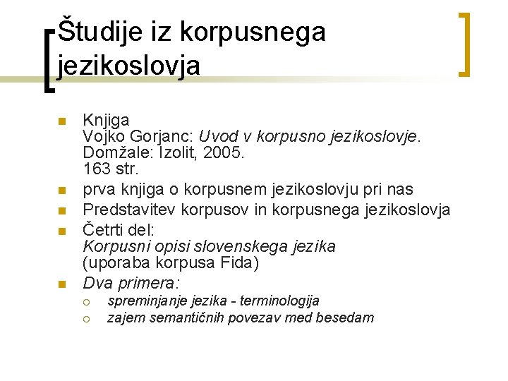 Študije iz korpusnega jezikoslovja n n n Knjiga Vojko Gorjanc: Uvod v korpusno jezikoslovje.