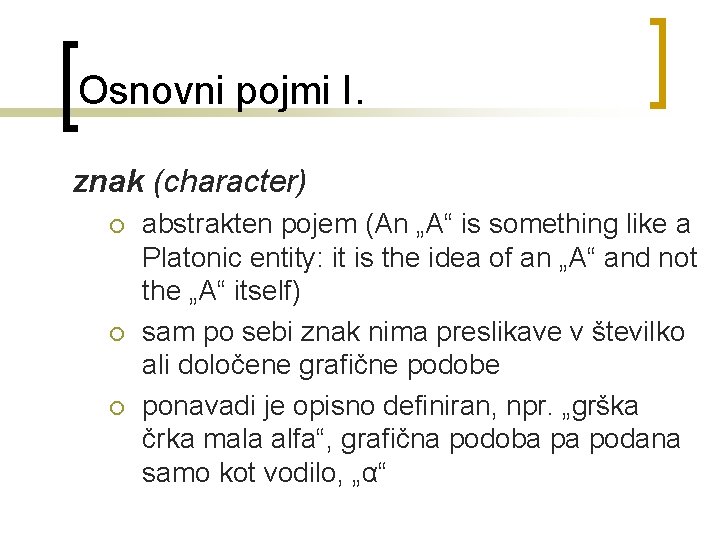 Osnovni pojmi I. znak (character) ¡ ¡ ¡ abstrakten pojem (An „A“ is something