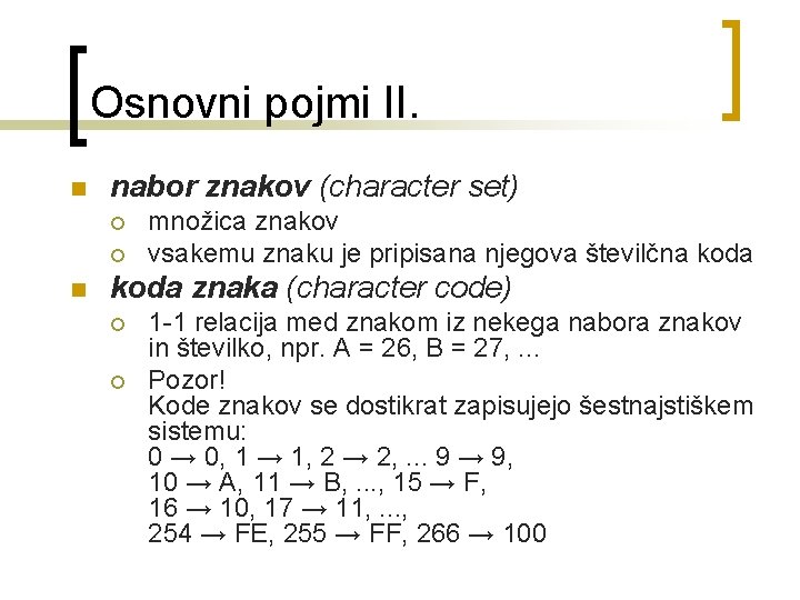Osnovni pojmi II. n nabor znakov (character set) ¡ ¡ n množica znakov vsakemu