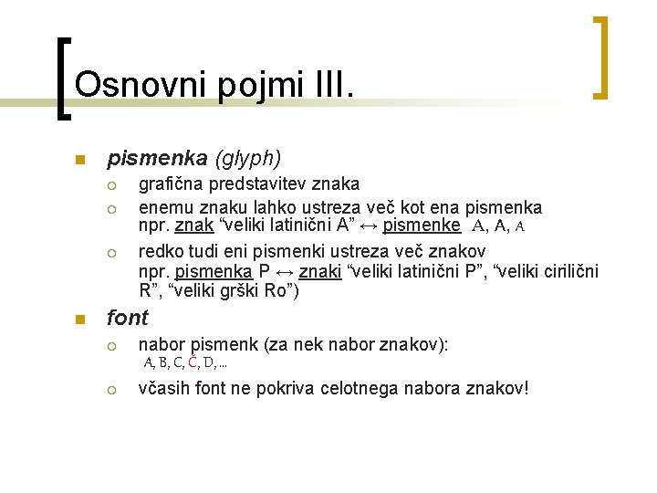 Osnovni pojmi III. n pismenka (glyph) ¡ ¡ ¡ n grafična predstavitev znaka enemu