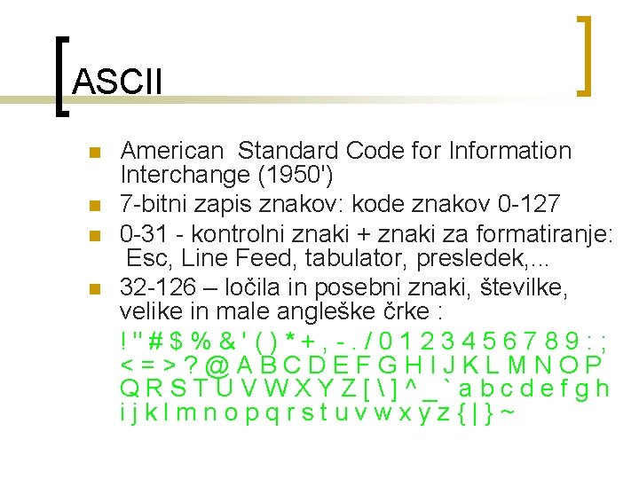 ASCII n n American Standard Code for Information Interchange (1950') 7 bitni zapis znakov: