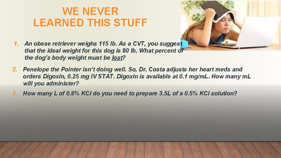 WE NEVER LEARNED THIS STUFF 1. An obese retriever weighs 115 lb. As a