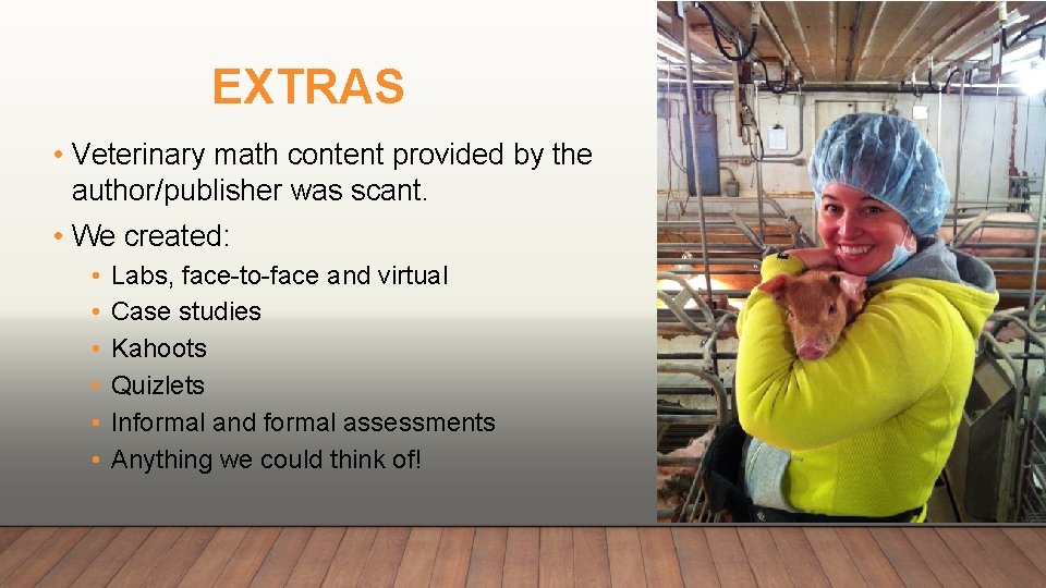 EXTRAS • Veterinary math content provided by the author/publisher was scant. • We created:
