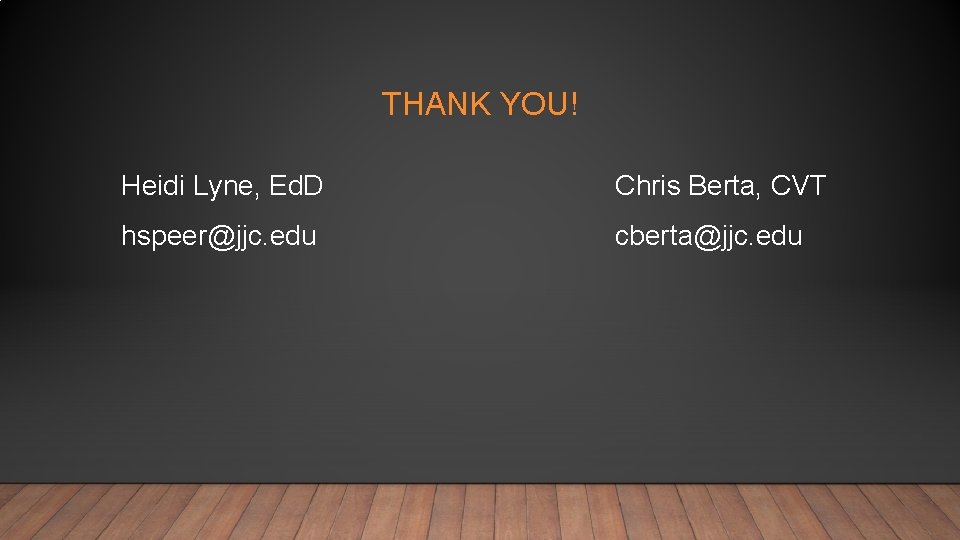 THANK YOU! Heidi Lyne, Ed. D Chris Berta, CVT hspeer@jjc. edu cberta@jjc. edu 