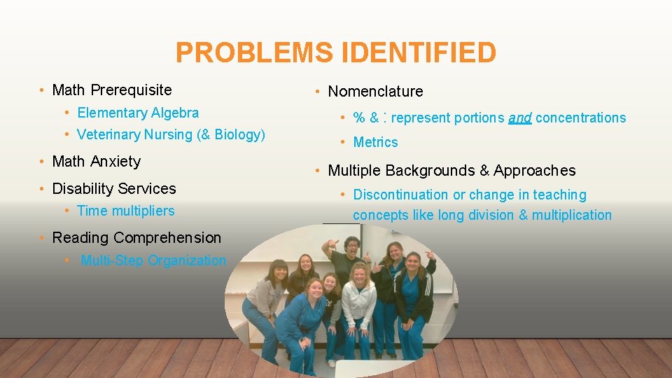 PROBLEMS IDENTIFIED • Math Prerequisite • Elementary Algebra • Veterinary Nursing (& Biology) •