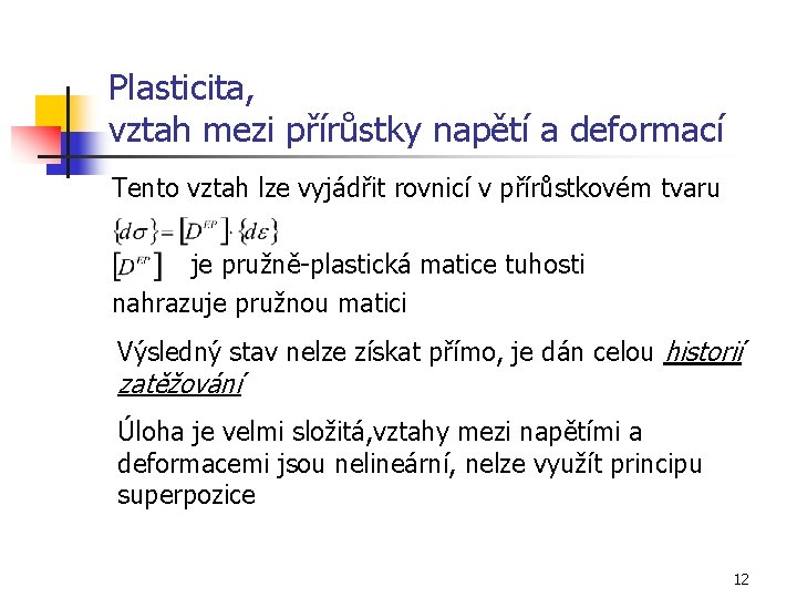 Plasticita, vztah mezi přírůstky napětí a deformací Tento vztah lze vyjádřit rovnicí v přírůstkovém