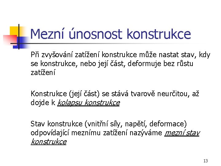 Mezní únosnost konstrukce Při zvyšování zatížení konstrukce může nastat stav, kdy se konstrukce, nebo